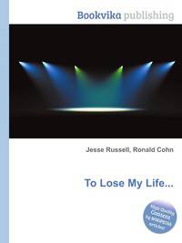 To Lose My Life...