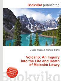Volcano: An Inquiry Into the Life and Death of Malcolm Lowry