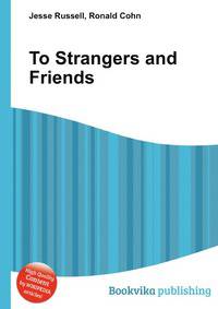 To Strangers and Friends