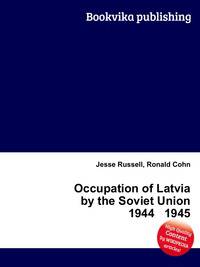 Occupation of Latvia by the Soviet Union 1944 1945
