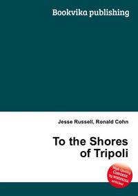 To the Shores of Tripoli