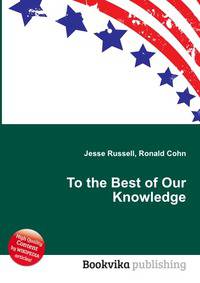 To the Best of Our Knowledge