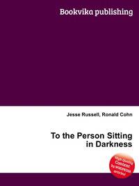 To the Person Sitting in Darkness