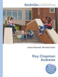 Roy Chapman Andrews