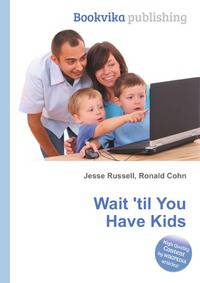 Wait 'til You Have Kids