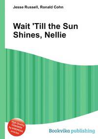 Wait 'Till the Sun Shines, Nellie