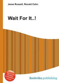 Wait For It..!