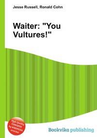 Waiter: "You Vultures!"