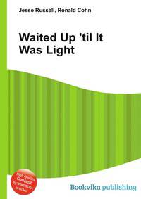 Waited Up 'til It Was Light