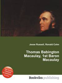 Thomas Babington Macaulay, 1st Baron Macaulay