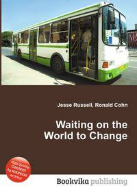 Waiting on the World to Change