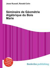 Seminaire de Geometrie Algebrique du Bois Marie