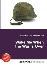 Wake Me When the War Is Over