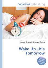 Wake Up...It's Tomorrow