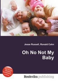 Oh No Not My Baby