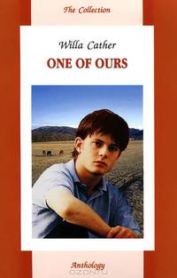 One of Ours = Один из наших: Книга для чтения: Учебное пособие (Серия "The Collection")