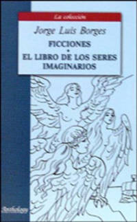 Вымышленные истории. Книга вымышленных существ. Ficciones. El Libro de los seres imaginarios Книга для чтения на испанском языке. (Серия:'The Collection')
