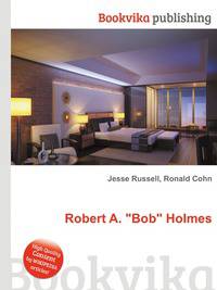 Robert A. "Bob" Holmes