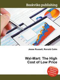 Wal-Mart: The High Cost of Low Price