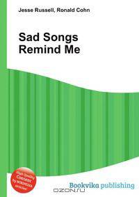 Sad Songs Remind Me