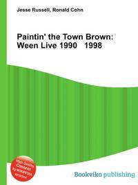 Paintin' the Town Brown: Ween Live 1990 1998