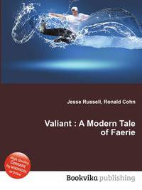 Valiant : A Modern Tale of Faerie