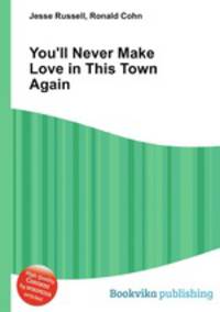 You'll Never Make Love in This Town Again