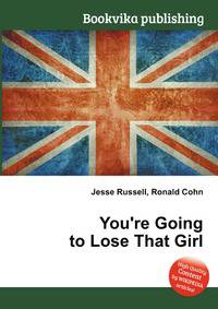 You're Going to Lose That Girl