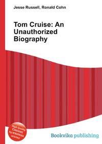 Tom Cruise: An Unauthorized Biography