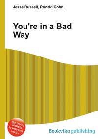 You're in a Bad Way