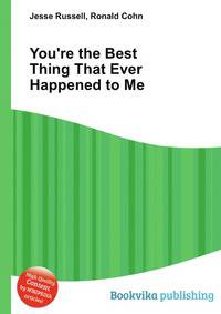 You're the Best Thing That Ever Happened to Me