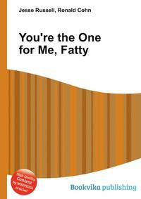 You're the One for Me, Fatty