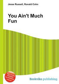 You Ain't Much Fun