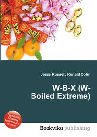 W-B-X (W-Boiled Extreme)