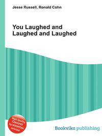 You Laughed and Laughed and Laughed