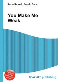 You Make Me Weak