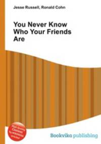 You Never Know Who Your Friends Are