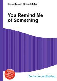 You Remind Me of Something