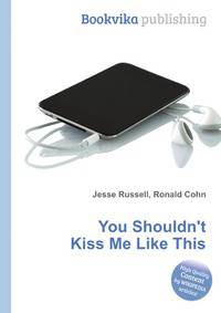 You Shouldn't Kiss Me Like This