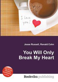 You Will Only Break My Heart