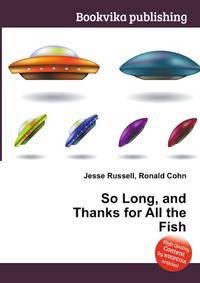 So Long, and Thanks for All the Fish