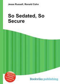 So Sedated, So Secure