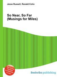 So Near, So Far (Musings for Miles)