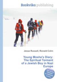 Young Moshe's Diary: The Spiritual Torment of a Jewish Boy in Nazi Europe