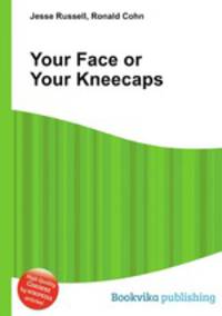 Your Face or Your Kneecaps