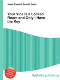 Your Vice Is a Locked Room and Only I Have the Key