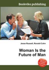 Woman Is the Future of Man