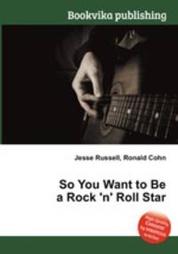 So You Want to Be a Rock 'n' Roll Star