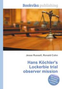 Hans Kchler`s Lockerbie trial observer mission