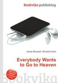 Everybody Wants to Go to Heaven